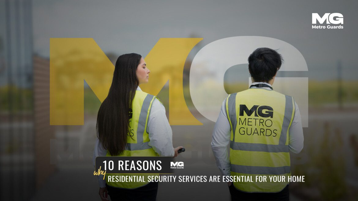 10 Reasons Why Residential Security Services Are Essential for Your Home 