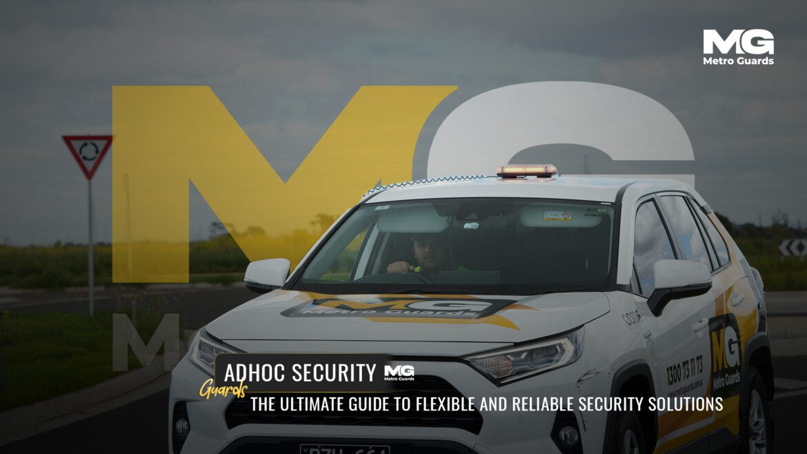 Adhoc Security Guards: The Ultimate Guide to Flexible and Reliable Security Solutions