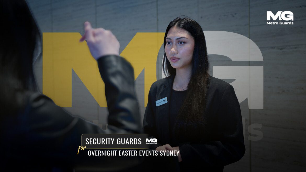 Security Guards for Overnight Easter Events in Sydney