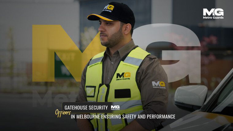 Gatehouse Security Officers in Melbourne: Ensuring Safety and Performance