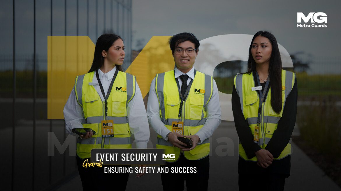 Event Security Guards: Ensuring Safety and Success